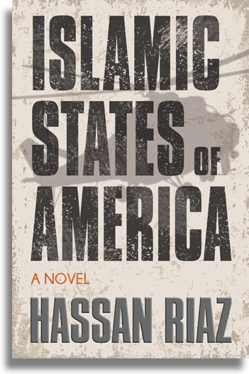 Islamic States of America - A Novel by Hassan Riaz